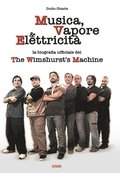 MUSICA, VAPORE & ELETTRICITA' - La biografia ufficiale dei The Wimshurst's Machine (TWM)