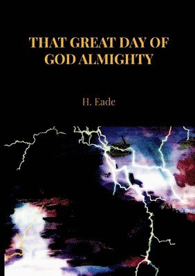 H. Eade - That Great Day Of God Almighty, Häftad