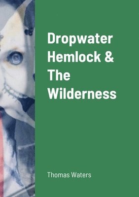 Thomas Waters - Dropwater Hemlock & The Wilderness, Häftad. Tillgänglighet: Lägg i varukorg