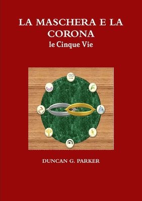 DUNCAN G. PARKER - LA MASCHERA E LA CORONA - le Cinque Vie, Häftad