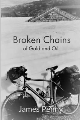 James Penny - Broken Chains Of Gold And Oil, Häftad