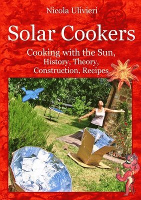 Nicola Ulivieri - Solar Cookers. Cooking with the Sun, History, Theory, Construction, Recipes, Häftad. Tillgänglighet: Lägg i varukorg