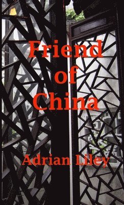 Adrian Liley - Friend of China - Marketeer Three, Häftad