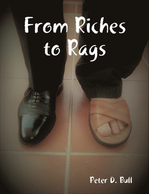 Peter D. Bull - From Riches to Rags, E-bok