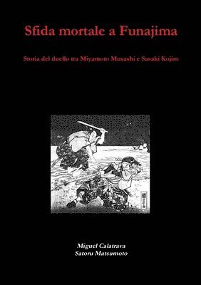 Miguel Calatrava, Satoru Matsumoto - Sfida mortale a Funajima: storia del duello tra Miyamoto Musashi e Sasaki Kojiro, Häftad