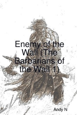 Andy N - Enemy of the Wall (The Barbarians of the Wall 1), Häftad