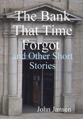 John Jansen - Bank That Time Forgot and Other Short Stories, Häftad. Tillgänglighet: Lägg i varukorg