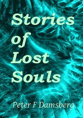 Peter F Damsberg - Stories Of Lost Souls, Häftad. Tillgänglighet: Lägg i varukorg