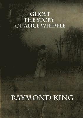 Raymond King - Ghost The story of Alice Whipple, Häftad. Tillgänglighet: Lägg i varukorg