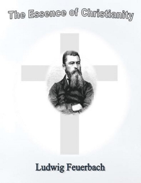Ludwig Feuerbach - Essence of Christianity, E-bok