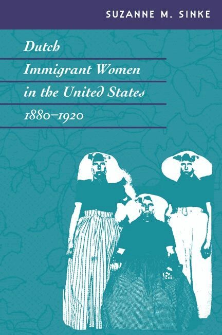 Suzanne M. Sinke - Dutch Immigrant Women in the United States, 1880-1920, Inbunden