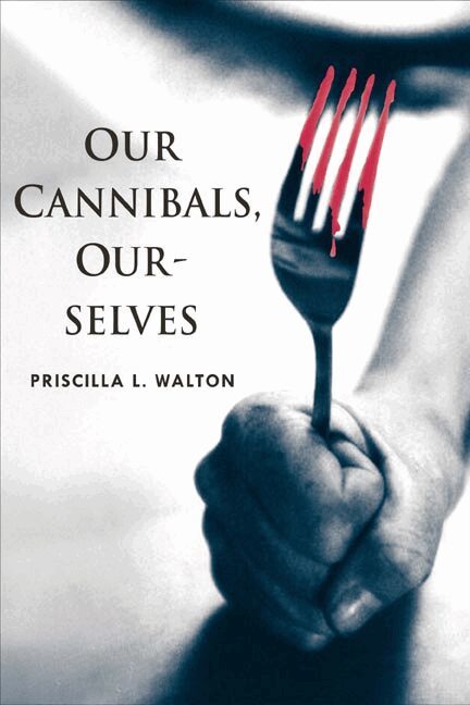 Priscilla L. Walton - Our Cannibals, Ourselves, Inbunden