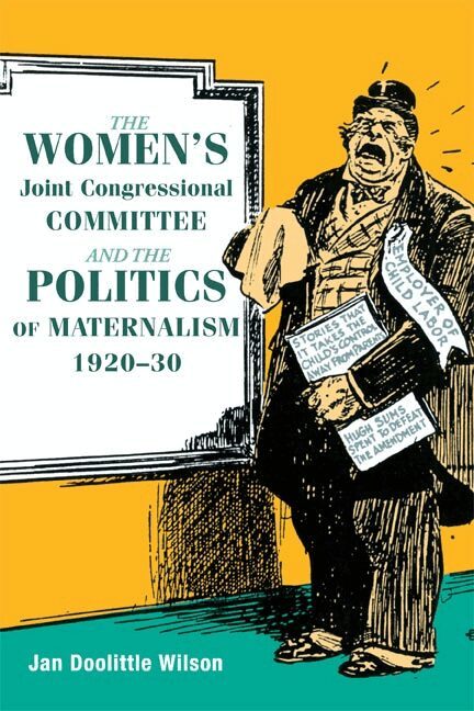 Jan Wilson - Women's Joint Congressional Committee and the Politics of Maternalism, 1920-30, Inbunden