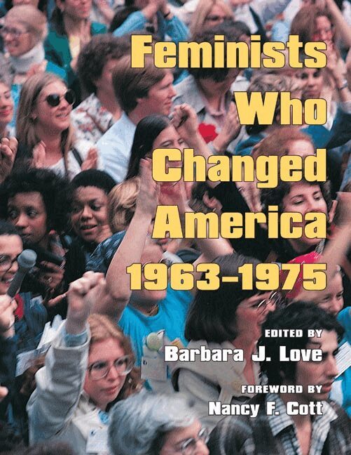 Barbara J. Love - Feminists Who Changed America, 1963-1975, Inbunden