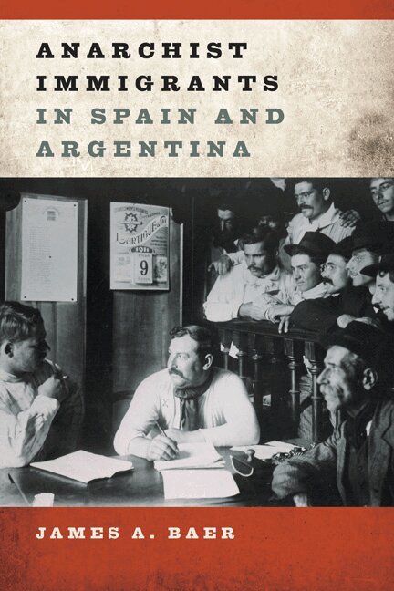 James A Baer - Anarchist Immigrants in Spain and Argentina, Inbunden