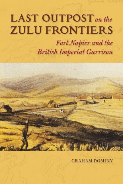 Graham Dominy - Last Outpost on the Zulu Frontiers, Inbunden