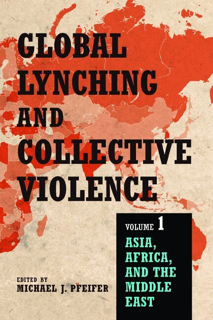 Michael J. Pfeifer - Global Lynching and Collective Violence, Inbunden