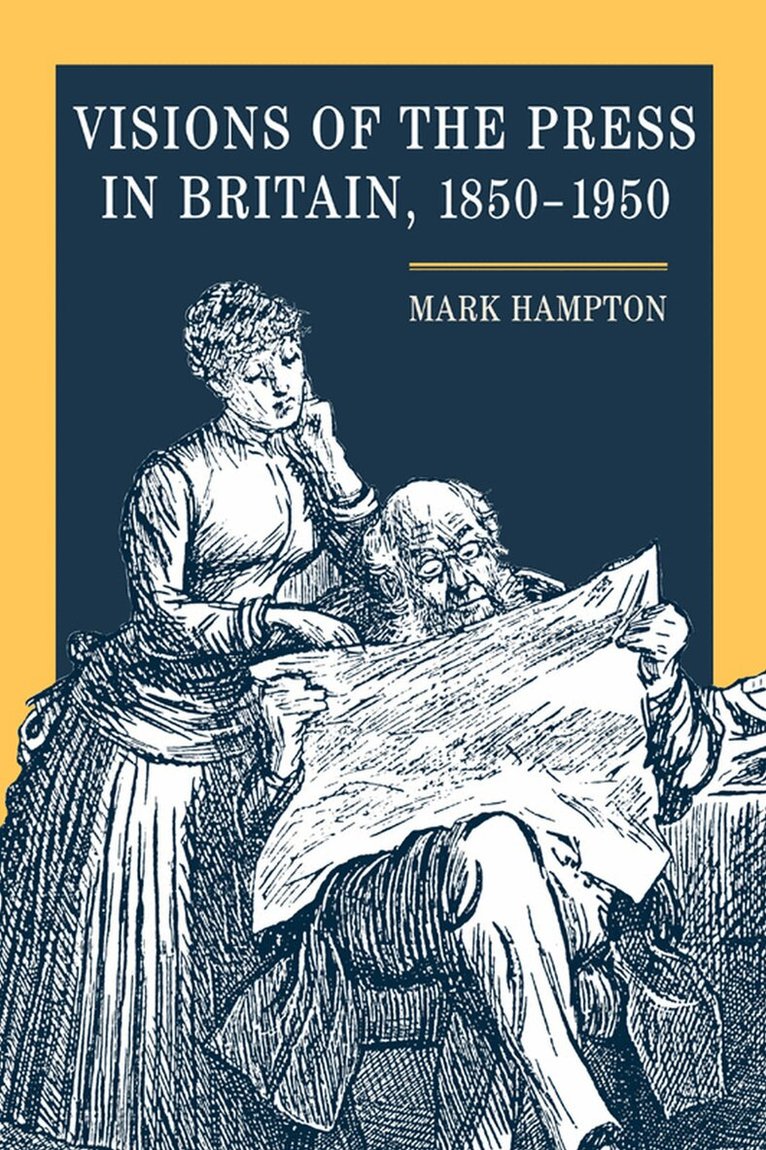 Mark Hampton - Visions of the Press in Britain, 1850-1950, E-bok