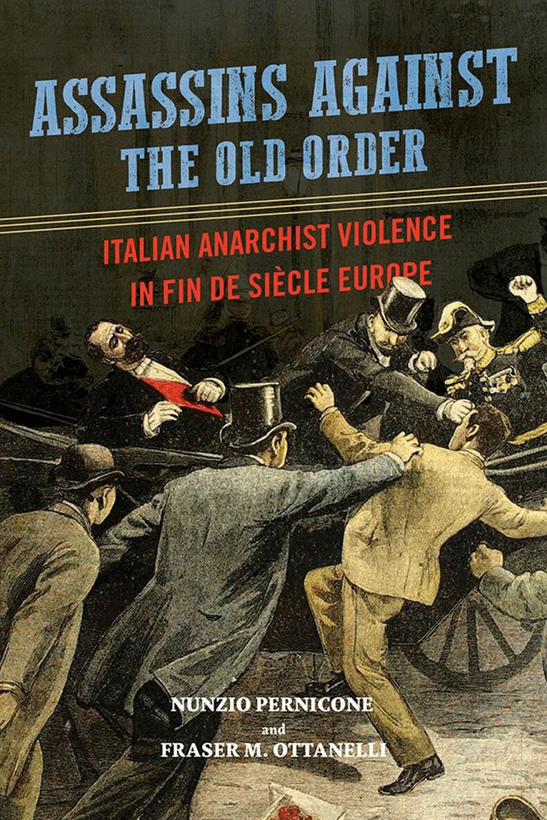 Nunzio Pernicone, Fraser Ottanelli - Assassins Against the Old Order, E-bok