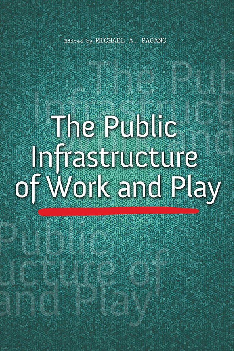 Michael A. Pagano - Public Infrastructure of Work and Play, E-bok