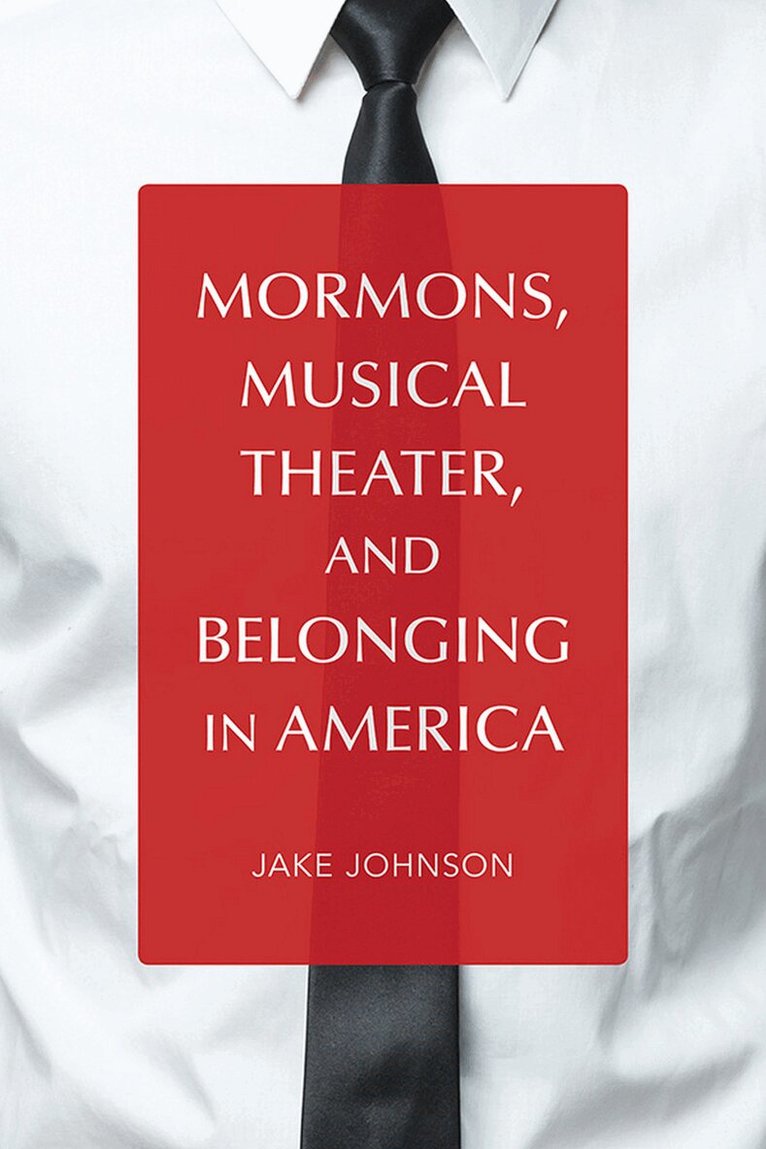 Jake Johnson - Mormons, Musical Theater, and Belonging in America, E-bok