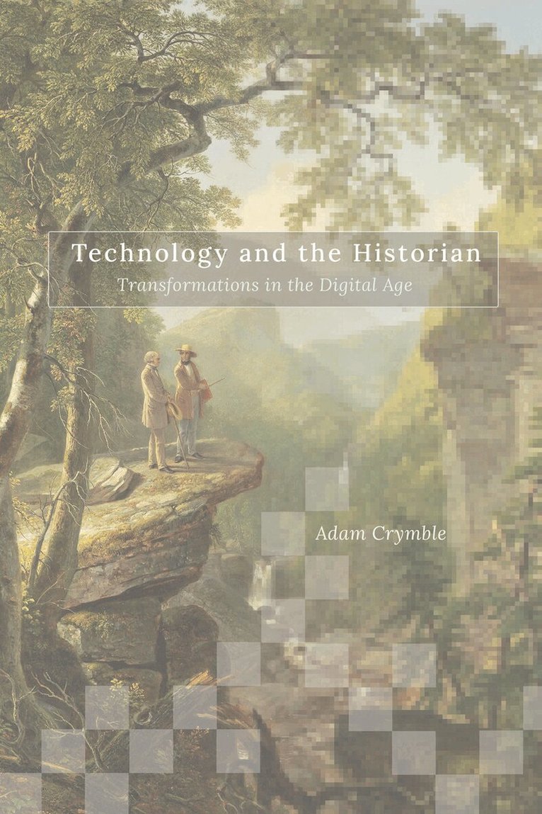 Adam Crymble - Technology and the Historian, E-bok