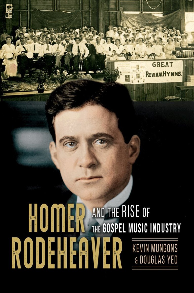 Kevin Mungons, Douglas Yeo - Homer Rodeheaver and the Rise of the Gospel Music Industry, E-bok