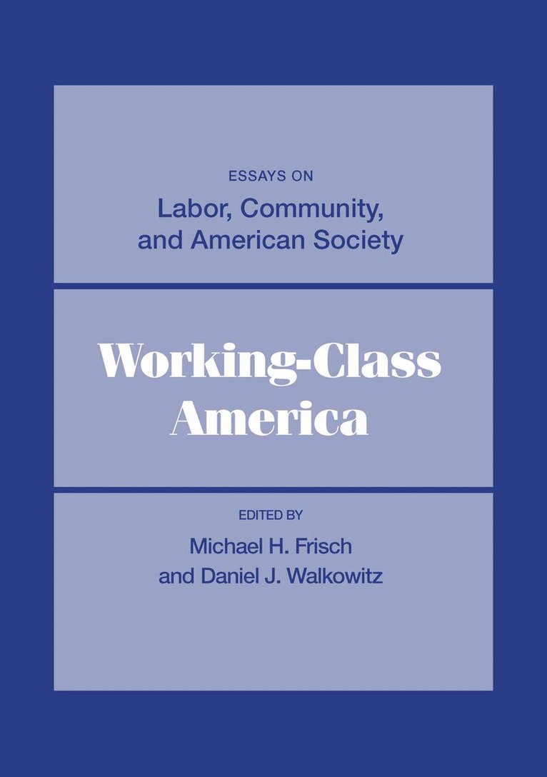 Michael H Frisch, Daniel J Walkowitz - Working-Class America, E-bok