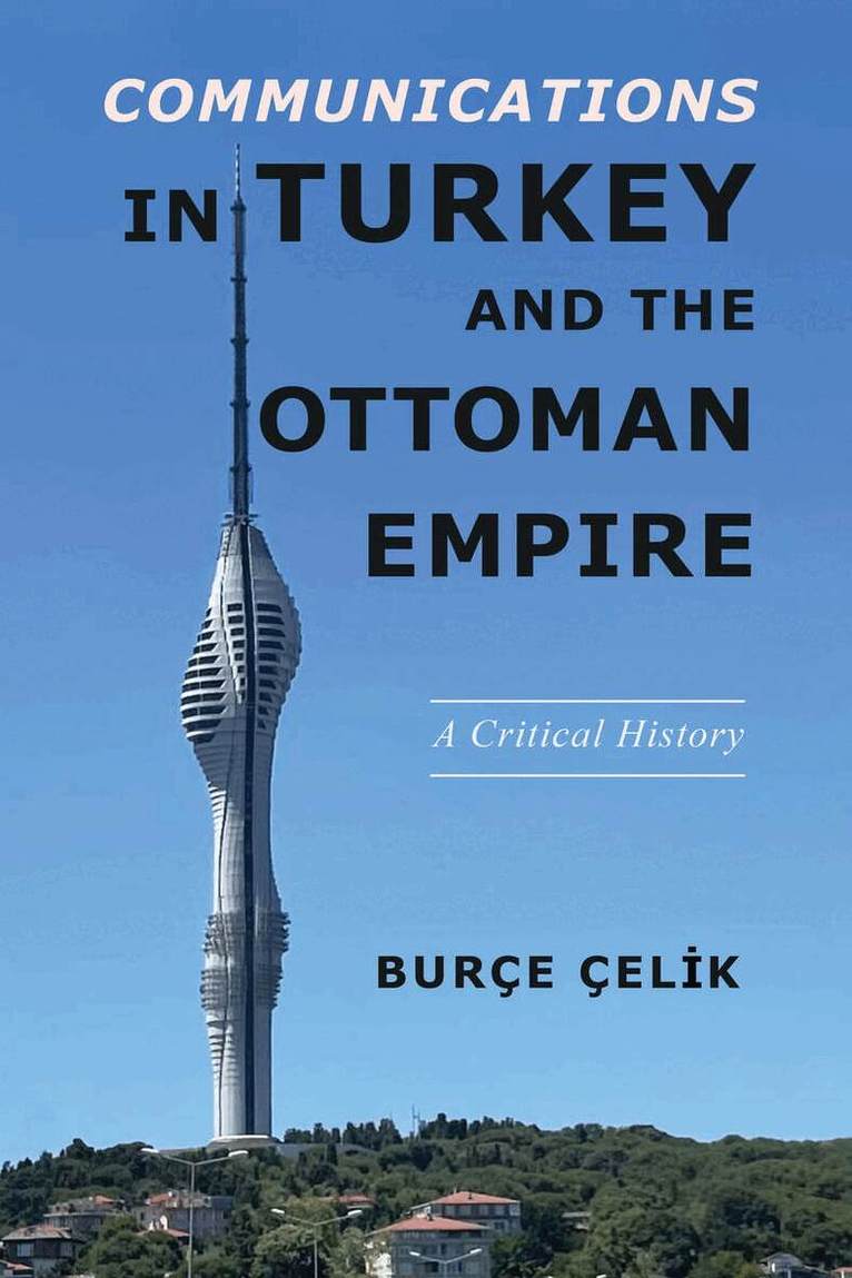 Burçe Çelik - Communications in Turkey and the Ottoman Empire, E-bok