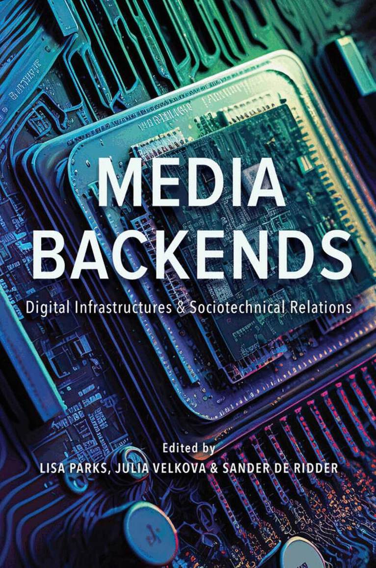 Lisa Parks, Julia Velkova, Sander de Ridder - Media Backends, E-bok