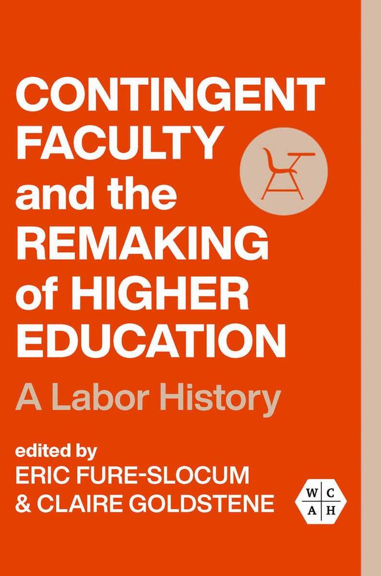 Eric Fure-Slocum, Claire Goldstene - Contingent Faculty and the Remaking of Higher Education, E-bok