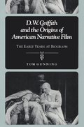 D.W. Griffith and the Origins of American Narrative Film