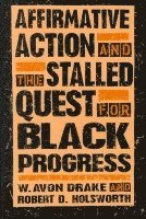 W. Avon Drake, Robert D. Holsworth - Affirmative Action and the Stalled Quest for Black Progress, Häftad. Tillgänglighet: Lägg i varukorg