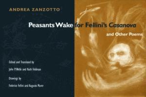 Andrea Zanzotto, John P Welle, Ruth Feldman - Peasants Wake for Fellini's *Casanova* and Other Poems, Häftad