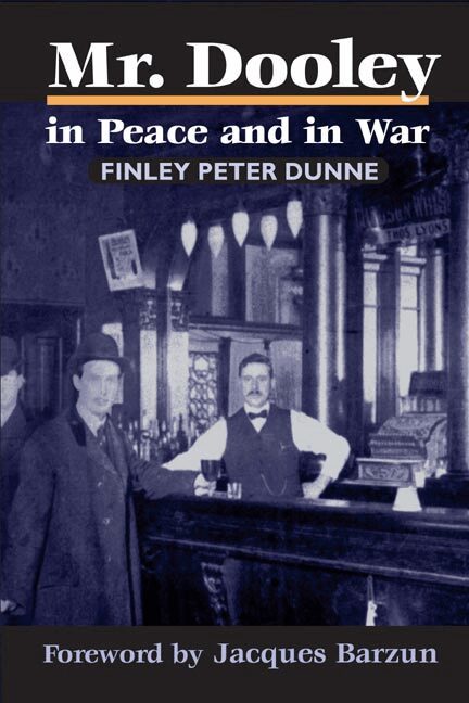 Mr. Dooley in Peace and in War