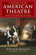 History of the American Theatre from Its Origins to 1832