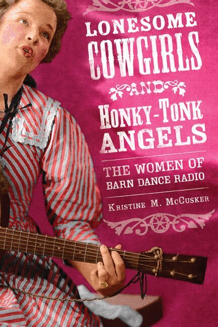 Kristine M. McCusker - Lonesome Cowgirls and Honky-Tonk Angels, Häftad