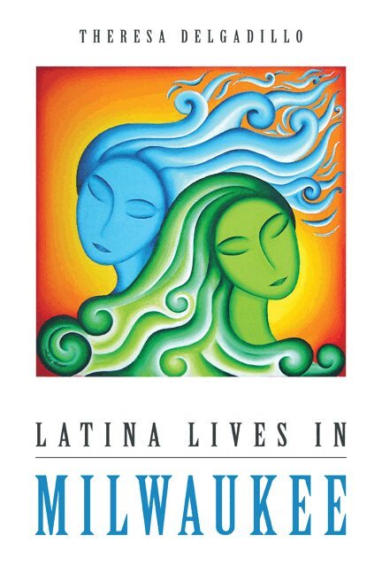 Theresa Delgadillo - Latina Lives in Milwaukee, Häftad