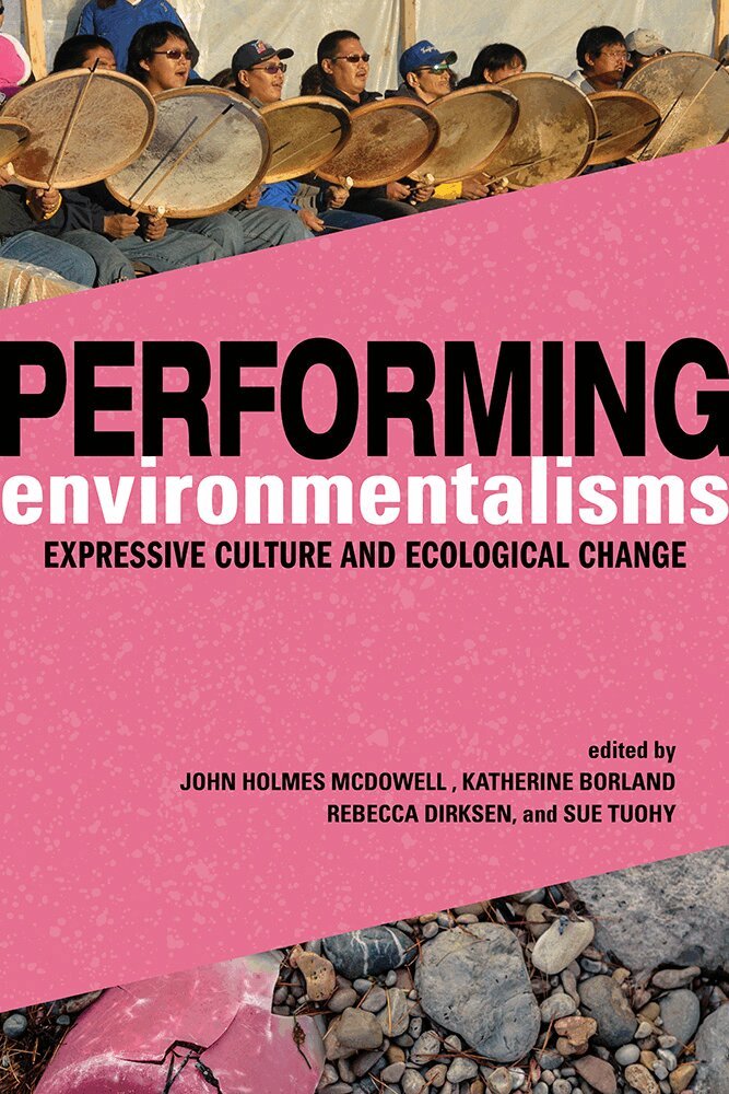 John Holmes McDowell, Katherine Borland, Rebecca Dirksen, Sue Tuohy - Performing Environmentalisms, Häftad