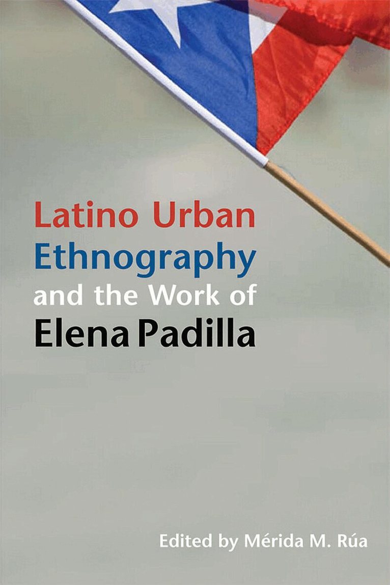 Merida M. Rua - Latino Urban Ethnography and the Work of Elena Padilla, E-bok