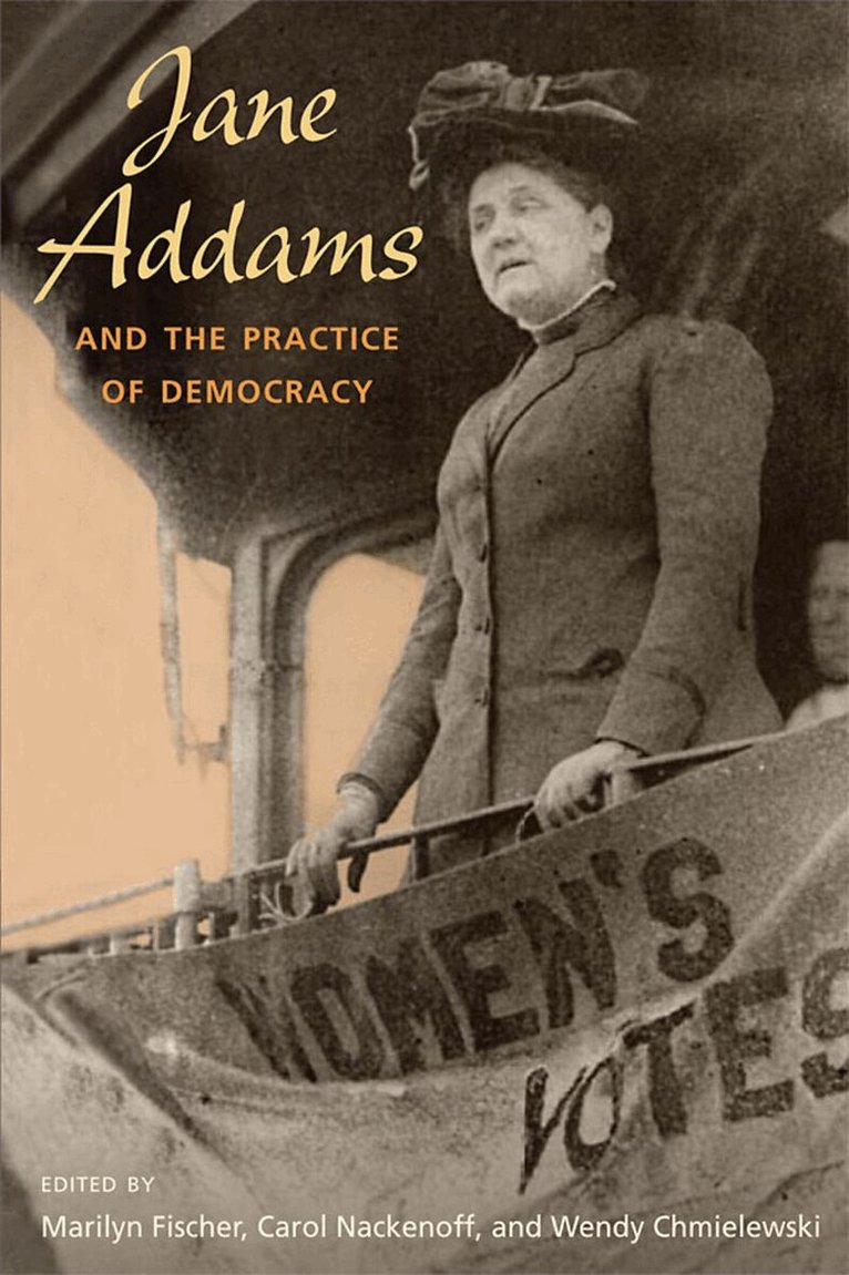 Marilyn Fischer, Carol Nackenoff, Wendy Chmielewski - Jane Addams and the Practice of Democracy, E-bok