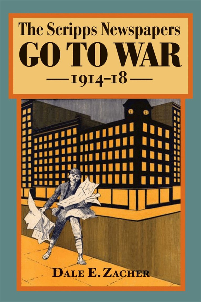 Dale Zacher - Scripps Newspapers Go to War, 1914-18, E-bok