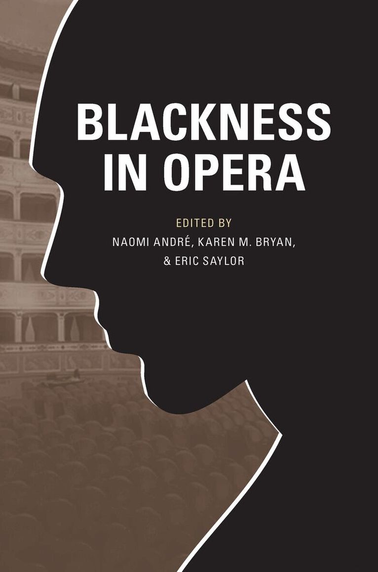 Naomi André, Karen M. Bryan, Eric Saylor - Blackness in Opera, E-bok