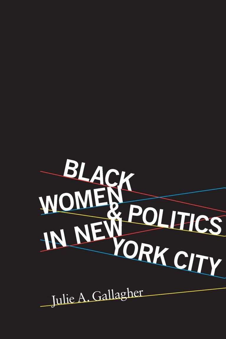 Julie A. Gallagher - Black Women and Politics in New York City, E-bok
