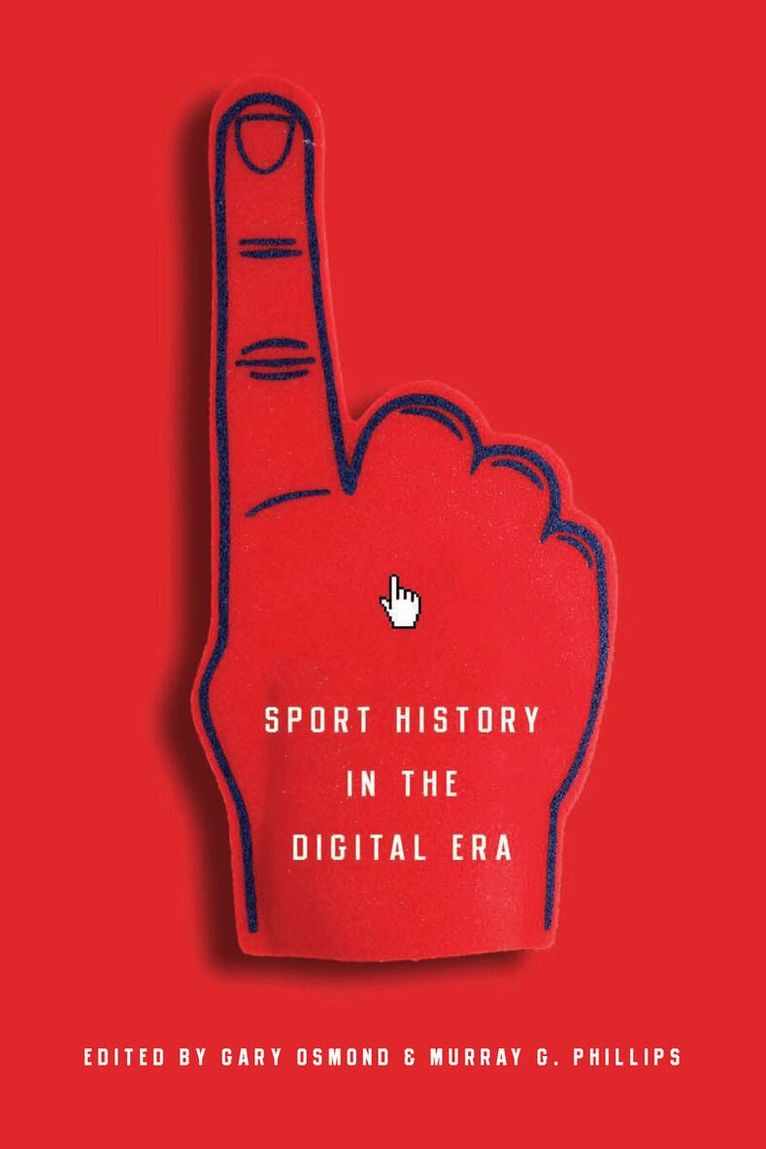 Gary Osmond, Murray G Phillips - Sport History in the Digital Era, E-bok