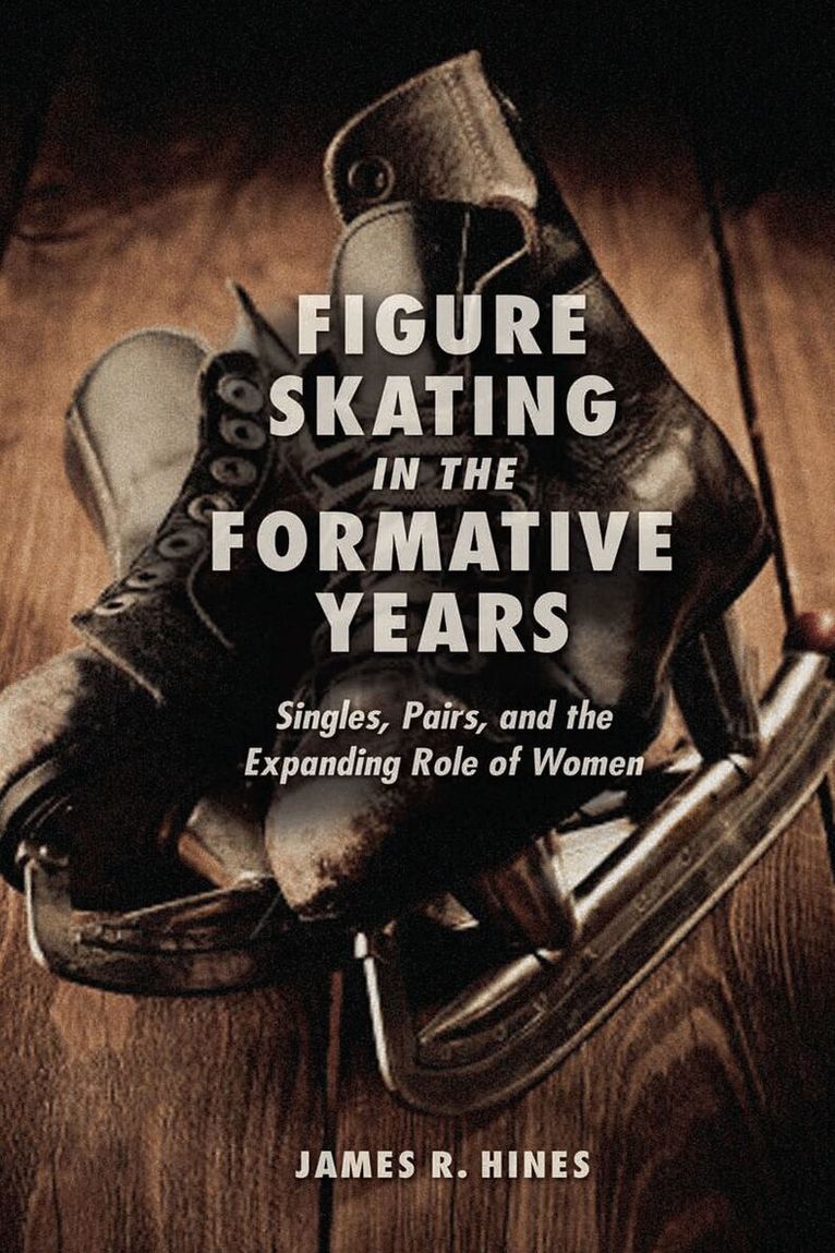 James R Hines - Figure Skating in the Formative Years, E-bok