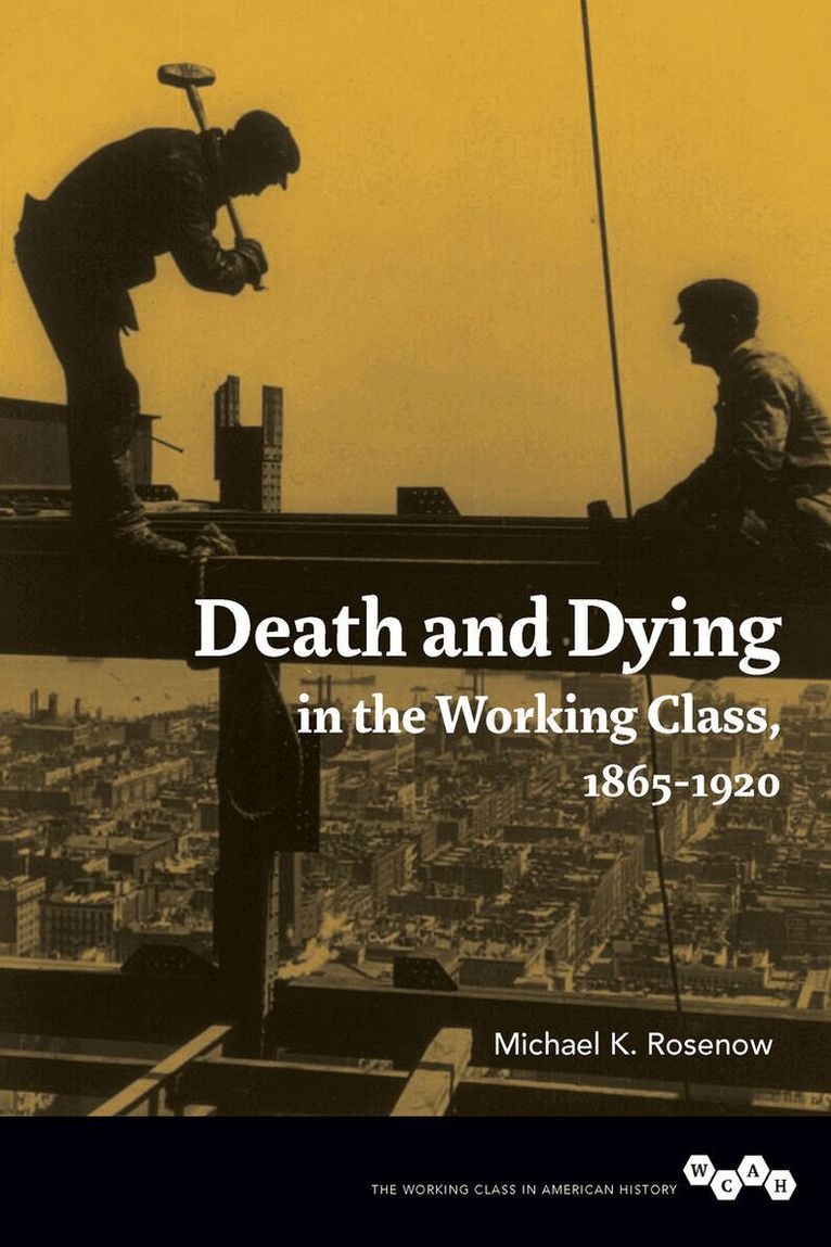 Michael K. Rosenow - Death and Dying in the Working Class, 1865-1920, E-bok