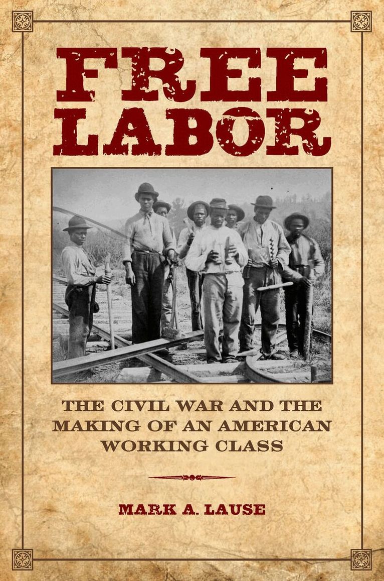 Mark A. Lause - Free Labor, E-bok