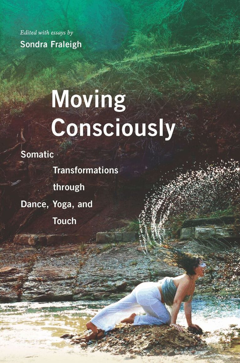 Sondra Fraleigh - Moving Consciously, E-bok
