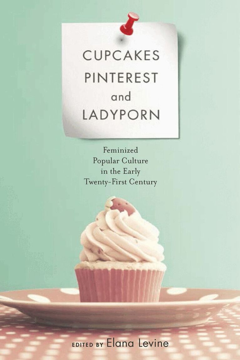 Elana Levine - Cupcakes, Pinterest, and Ladyporn, E-bok